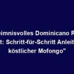 "Geheimnisvolles Dominicano Rezept enthüllt: Schritt-für-Schritt Anleitung zu köstlicher Mofongo"