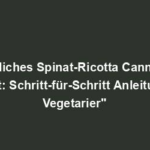 "Köstliches Spinat-Ricotta Cannelloni Rezept: Schritt-für-Schritt Anleitung für Vegetarier"