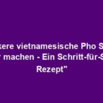 "Leckere vietnamesische Pho Suppe selber machen - Ein Schritt-für-Schritt Rezept"