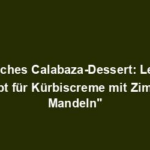 "Köstliches Calabaza-Dessert: Leichtes Rezept für Kürbiscreme mit Zimt und Mandeln"