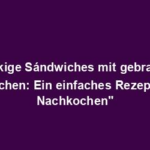 "Knackige Sándwiches mit gebratenem Hähnchen: Ein einfaches Rezept zum Nachkochen"