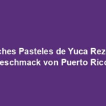 "Köstliches Pasteles de Yuca Rezept: Ein Geschmack von Puerto Rico"