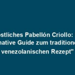 "Köstliches Pabellón Criollo: Der ultimative Guide zum traditionellen venezolanischen Rezept"