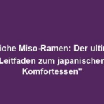 "Köstliche Miso-Ramen: Der ultimative Leitfaden zum japanischen Komfortessen"