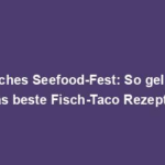 "Köstliches Seefood-Fest: So gelingt dir das beste Fisch-Taco Rezept!"