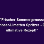 "Frischer Sommergenuss: Himbeer-Limetten Spritzer - Das ultimative Rezept!"