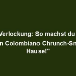 "Süße Verlockung: So machst du deinen eigenen Colombiano Chrunch-Snack zu Hause!"