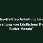 "Step-by-Step Anleitung für die Zubereitung von köstlichem Paneer Butter Masala"