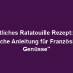 "Köstliches Ratatouille Rezept: Eine Einfache Anleitung für Französische Genüsse"