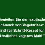 "Genießen Sie den exotischen Geschmack von Vegetariano: Ein Schritt-für-Schritt-Rezept für ein köstliches veganes Mahl!"