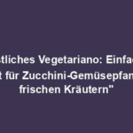 "Köstliches Vegetariano: Einfaches Rezept für Zucchini-Gemüsepfanne mit frischen Kräutern"