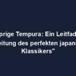 "Knusprige Tempura: Ein Leitfaden zur Zubereitung des perfekten japanischen Klassikers"