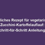 "Köstliches Rezept für vegetarischen Zucchini-Kartoffelauflauf: Schritt-für-Schritt Anleitung!"