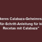 "Leckeres Calabaza-Geheimrezept: Schritt-für-Schritt-Anleitung für köstliche Recetas mit Calabaza"