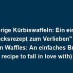 "Knusprige Kürbiswaffeln: Ein einfaches Frühstücksrezept zum Verlieben" (Crispy Pumpkin Waffles: An einfaches Breakfast recipe to fall in love with)