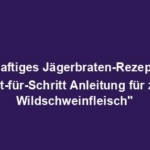 "Saftiges Jägerbraten-Rezept - Schritt-für-Schritt Anleitung für zartes Wildschweinfleisch"