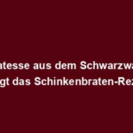 "Delikatesse aus dem Schwarzwald: So gelingt das Schinkenbraten-Rezept"