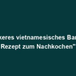 "Leckeres vietnamesisches Banh Mi Rezept zum Nachkochen"