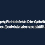 "Feuriges Fleischfest: Die Geheimnisse des Teufelsbratens enthüllt!"