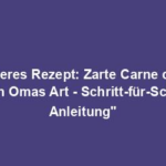 "Leckeres Rezept: Zarte Carne de res nach Omas Art - Schritt-für-Schritt Anleitung"