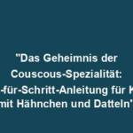 "Das Geheimnis der Couscous-Spezialität: Schritt-für-Schritt-Anleitung für Kuskus mit Hähnchen und Datteln"