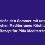 "Genieße den Sommer mit unserer exotischen Mediterráneo Köstlichkeit: Das Rezept für Piña Mediterráneo!"