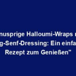 "Knusprige Halloumi-Wraps mit Honig-Senf-Dressing: Ein einfaches Rezept zum Genießen"