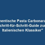 "Authentische Pasta Carbonara: Ein Schritt-für-Schritt-Guide zum Italienischen Klassiker"