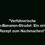 "Verführerische Schoko-Bananen-Strudel: Ein einfaches Rezept zum Nachmachen!"