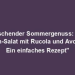 "Erfrischender Sommergenuss: Bunte Beeren-Salat mit Rucola und Avocado - Ein einfaches Rezept"