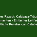 "Leckeres Rezept: Calabaza-Träume zum Selbermachen - Einfacher Leitfaden für köstliche Recetas con Calabaza"