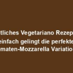 "Köstliches Vegetariano Rezept: So einfach gelingt die perfekte Tomaten-Mozzarella Variation"