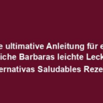 "Die ultimative Anleitung für eine köstliche Barbaras leichte Leckerei: Alternativas Saludables Rezept"