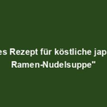 "Leichtes Rezept für köstliche japanische Ramen-Nudelsuppe"