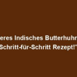 "Leckeres Indisches Butterhuhn - Ein Schritt-für-Schritt Rezept!"