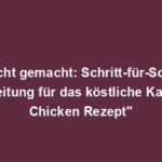"Leicht gemacht: Schritt-für-Schritt Anleitung für das köstliche Karahi Chicken Rezept"