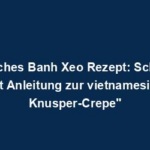 "Köstliches Banh Xeo Rezept: Schritt für Schritt Anleitung zur vietnamesischen Knusper-Crepe"
