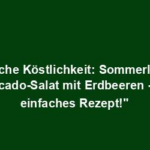 "Frische Köstlichkeit: Sommerlicher Avocado-Salat mit Erdbeeren - Ein einfaches Rezept!"