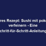 "Leckeres Rezept: Sushi mit pokebowls verfeinern - Eine Schritt-für-Schritt-Anleitung"
