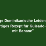 "Feurige Dominikanische Leidenschaft: Einzigartiges Rezept für Guisado de Pollo mit Banane"