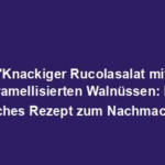 "Knackiger Rucolasalat mit karamellisierten Walnüssen: Ein einfaches Rezept zum Nachmachen!"