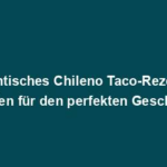 "Authentisches Chileno Taco-Rezept: Ein Leitfaden für den perfekten Geschmack"