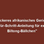 "Leckeres afrikanisches Gericht: Schritt-für-Schritt-Anleitung für exotische Biltong-Bällchen"