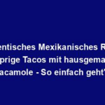 "Authentisches Mexikanisches Rezept: Knusprige Tacos mit hausgemachter Guacamole - So einfach geht's!"