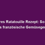 "Leckeres Ratatouille Rezept: So gelingt dir das französische Gemüsegericht!"